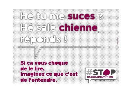 En haut le texte &quot;Hé tu me suces...? Hé, sale chienne, réponds!&quot;. En bas &quot;Si ça vous choque de le lire, imaginez ce que c&#039;est de l&#039;entendre&quot; et logo de la campagne &quot; #STOP Harcèlement de rue&quot;. 